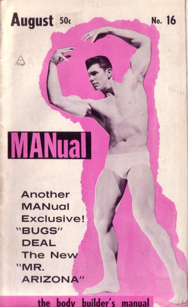 August 50c
No. 16
A lied
MANual
MANual Exclusive!
Another "BUGS" DEAL The New "MR. ARIZONA"
the body builder's manual