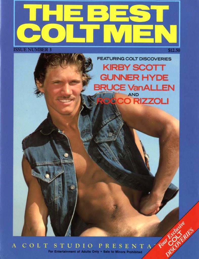 THE BEST COLT MEN
ISSUE NUMBER 3
$12.50
FEATURING COLT DISCOVERIES
KIRBY SCOTT GUNNER HYDE BRUCE VanALLEN AND ROCCO RIZZOLI
A COLT STUDIO PRESENTA
For Entertainment of Adults Only Sale to Minors Prohibited
Four Exclusive COLT DISCOVERIES