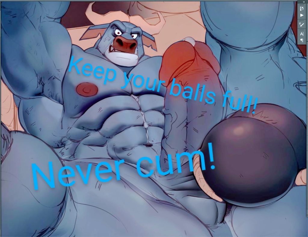 Keep your balls full! Never cum!