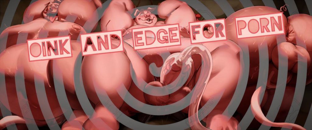 OINK
AND
EDGE FOR
PORN