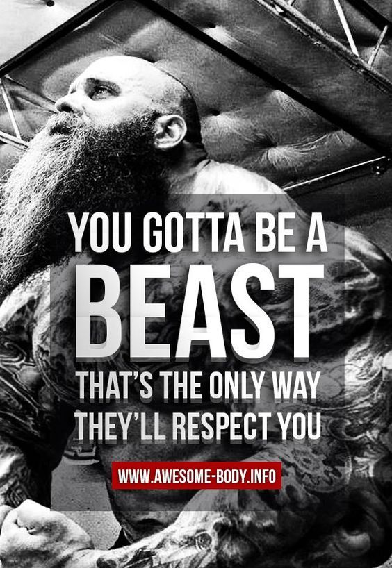 YOU GOTTA BE A
BEAST
THAT'S THE ONLY WAY THEY'LL RESPECT YOU
WWW.AWESOME-BODY.INFO