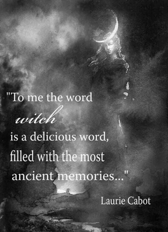 "To me the word witch is a delicious word, filled with the most ancient memories..."
Laurie Cabot