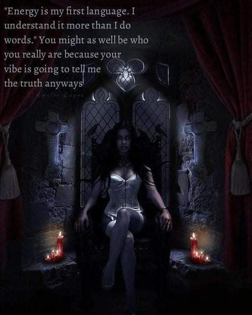 "Energy is my first language. I understand it more than I do words." You might as well be who you really are because your vibe is going to tell me the truth anyways!