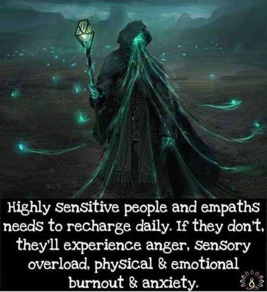 Highly Sensitive people and empaths needs to recharge daily. If they don't, they'll experience anger, Sensory overload, physical & emotional burnout & anxiety.