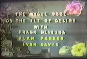 THE MAGIC POOK ON THE ILE OF DESIRE WITH FRANK HLIVOKA "ALAN PARKER IVAN DAVIS