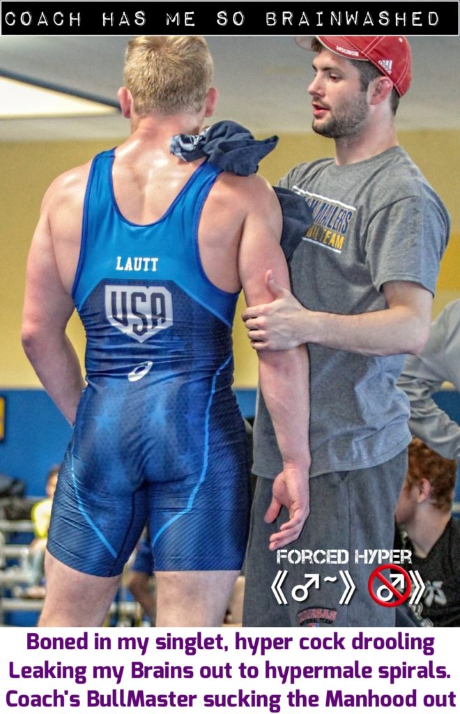 COACH HAS ME SO BRAINWASHED
TEAM
LAUTT
USA
FORCED HYPER
Boned in my singlet, hyper cock drooling Leaking my Brains out to hypermale spirals. Coach's BullMaster sucking the Manhood out