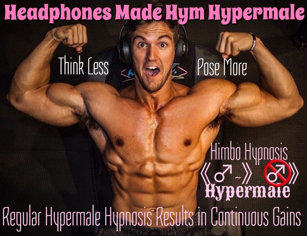 Headphones Made Hym Hypermale
Think Less
Pose More
Himbo Hypnosis एन Hypermaie
Regular Hypermale Hypnosis Results in Continuous Gains