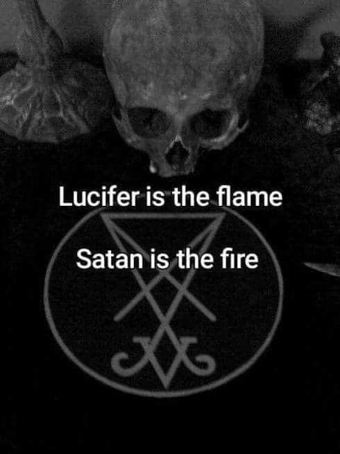 Lucifer is the flame
Satan is the fire