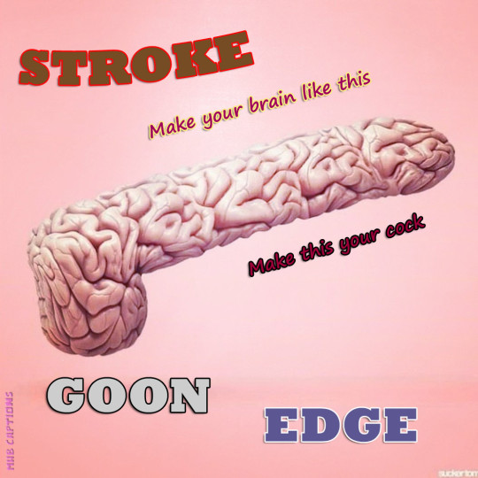 STROKE
Make your brain like this
Make this your cock
GOON
EDGE
MUB CAPTIONS