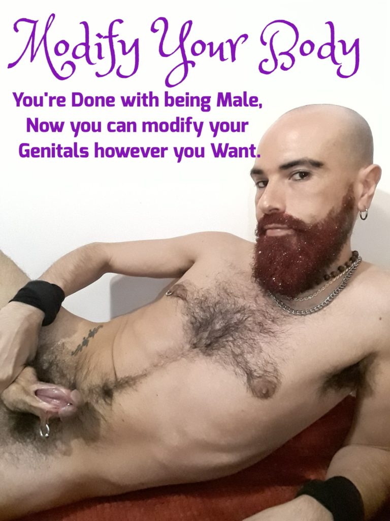 Modify Your Body
You're Done with being Male, Now you can modify your Genitals however you Want.