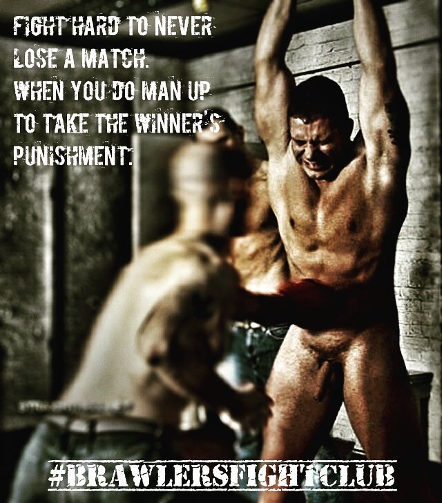 FIGHT HARD TO NEVER
LOSE A MATCH. WHEN YOU DO MAN UP TO TAKE THE WINNERS PUNISHMENT.
#BRAWLERSFIGHTCLUB