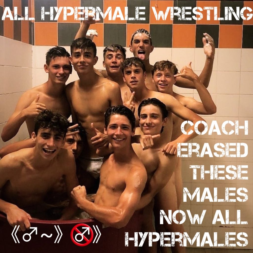 ALL HYPERMALE WRESTLING
COACH
THESE
ERASED MALES NOW ALL HYPERMALES
2