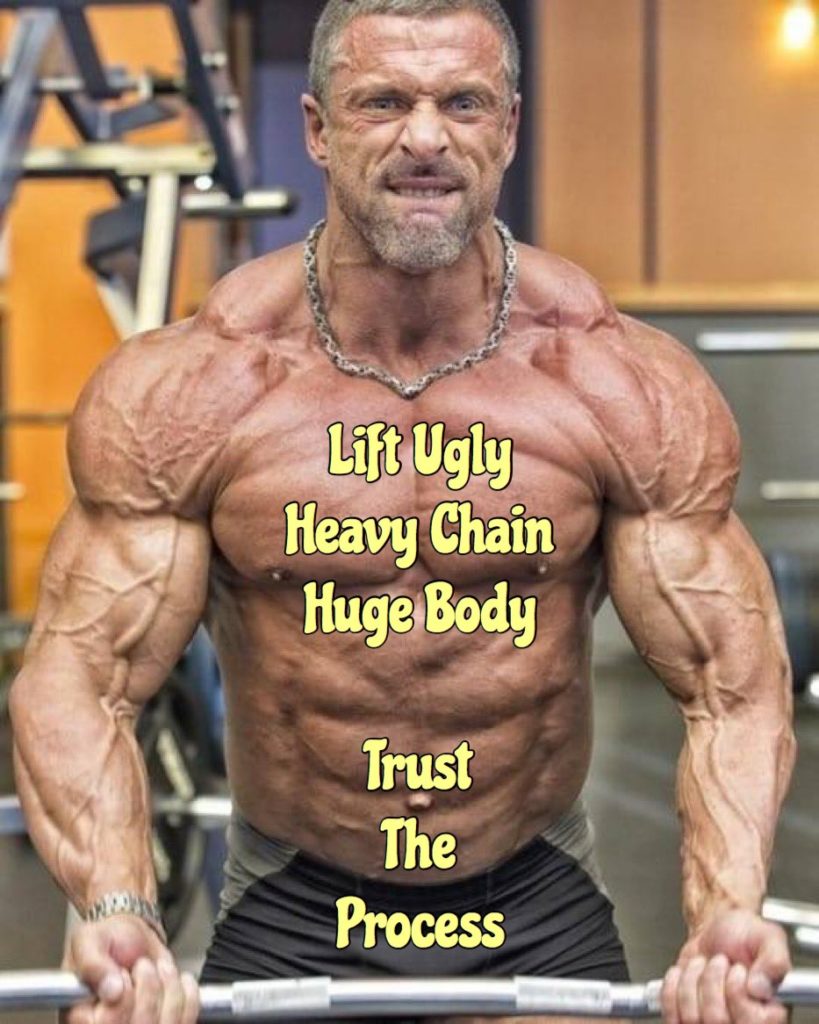 Lift Ugly Heavy Chain Huge Body
Trust The Process