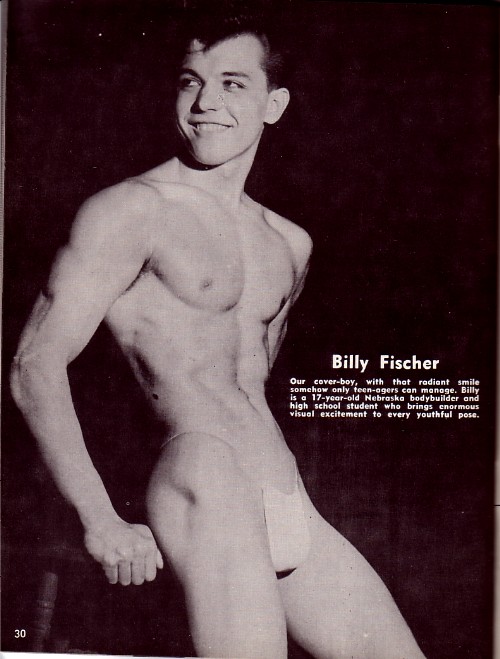 Billy Fischer
Our cover-boy, with that radiant smile somehow only feen-agers can manage. Billy is a 17-year-old Nebraska bodybuilder and high school student who brings enormous visual excitement to every youthful pose.
30