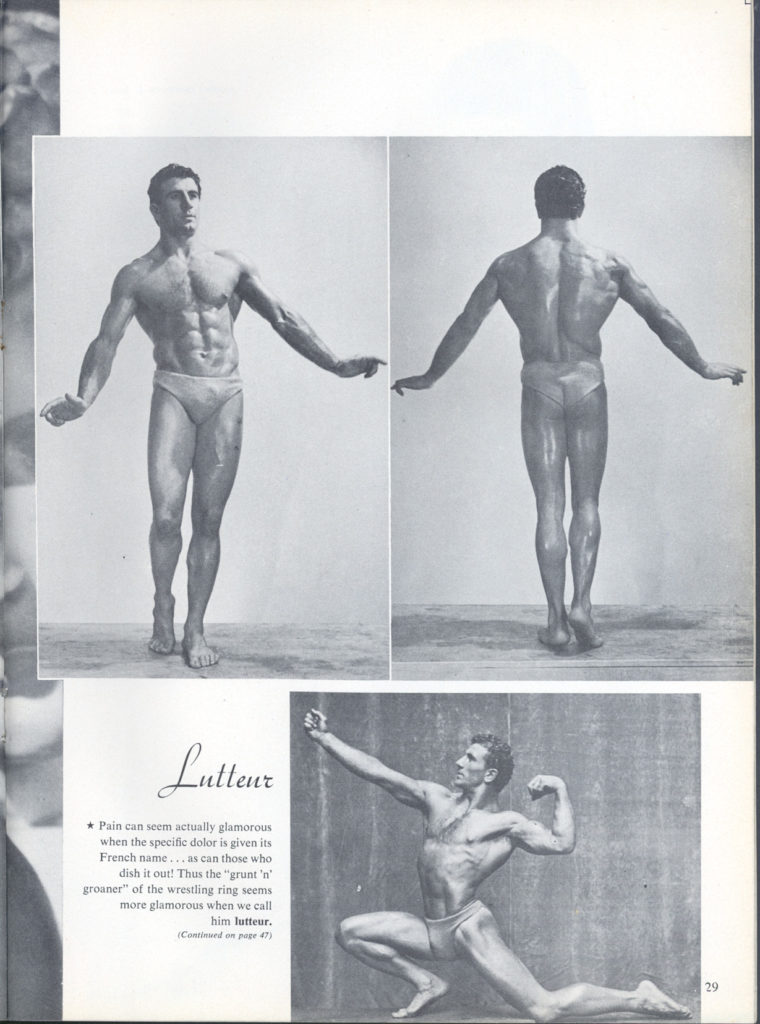 Lutteur
*Pain can seem actually glamorous when the specific dolor is given its French name... as can those who dish it out! Thus the "grunt 'n' groaner" of the wrestling ring seems more glamorous when we call
him lutteur. (Continued on page 47)
29