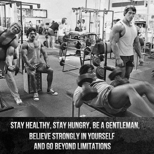 STAY HEALTHY, STAY HUNGRY, BE A GENTLEMAN, BELIEVE STRONGLY IN YOURSELF AND GO BEYOND LIMITATIONS