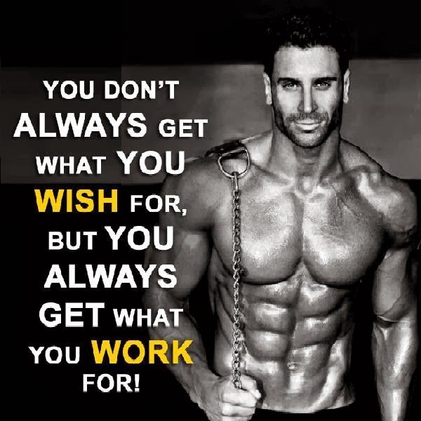 YOU DON'T ALWAYS GET WHAT YOU WISH FOR, BUT YOU ALWAYS GET WHAT YOU WORK FOR!