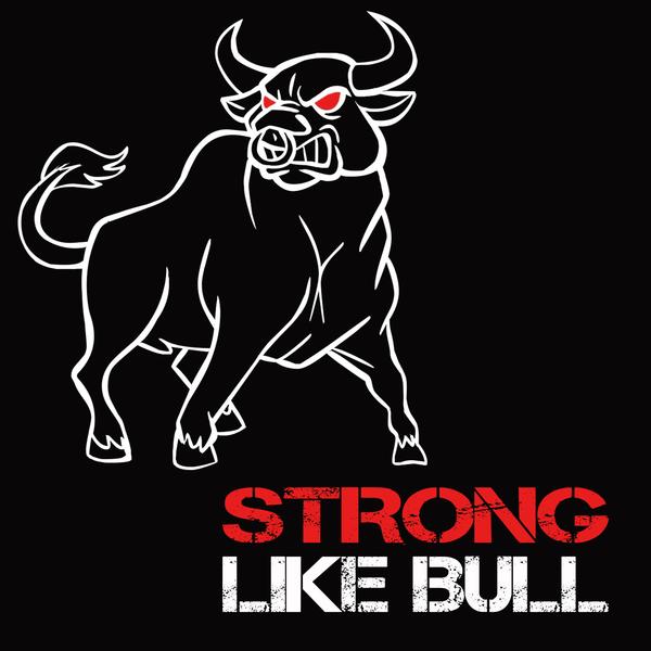 STRONG LIKE BULL