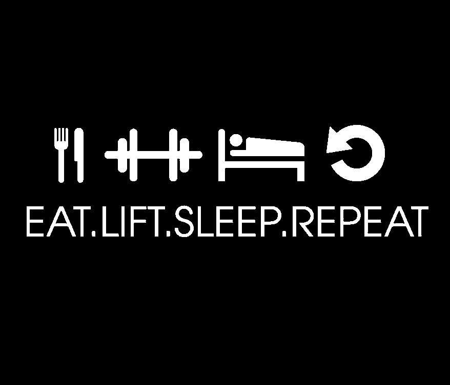 
EAT.LIFT.SLEEP.REPEAT