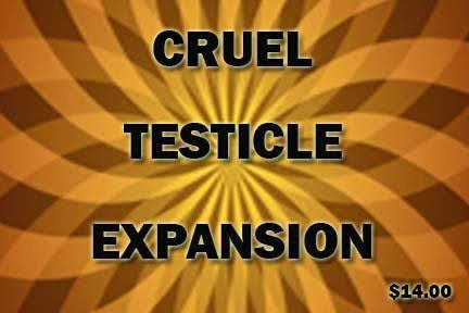 CRUEL
TESTICLE
EXPANSION
$14.00
