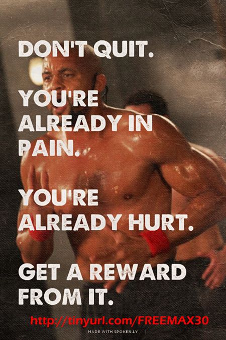 DON'T QUIT.
YOU'RE ALREADY IN PAIN.
YOU'RE ALREADY HURT.
GET A REWARD FROM IT.
http://tinyurl.com/FREEMAX30
MADE WITH SPOKEN.LY