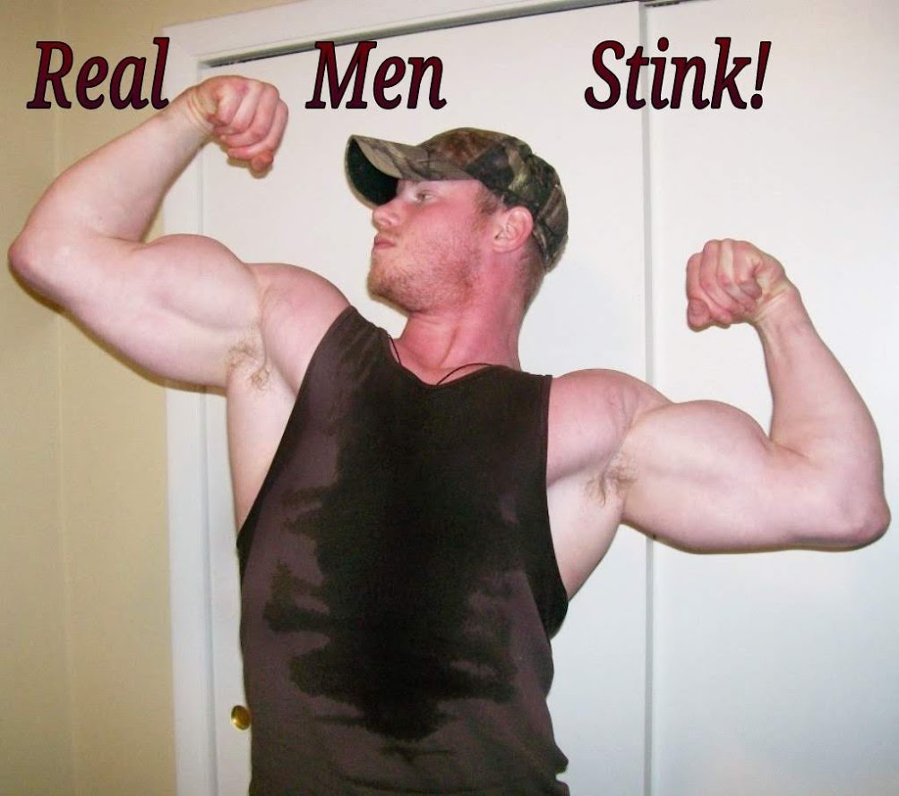 Real Men
Stink!