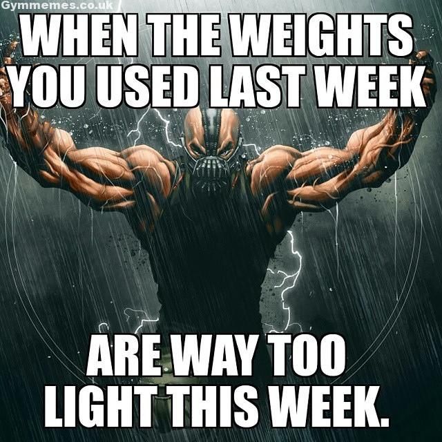 Gymmemes.co.uk WHEN THE WEIGHTS YOU USED LAST WEEK
ARE WAY TOO LIGHT THIS WEEK.