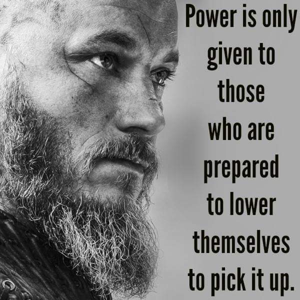 Power is only given to those who are prepared to lower themselves to pick it up.