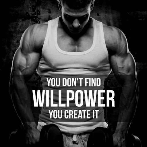 YOU DON'T FIND
WILLPOWER
YOU CREATE IT