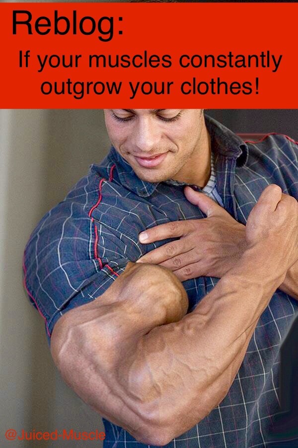 Reblog:
If your muscles constantly outgrow your clothes!
@Juiced-Muscle