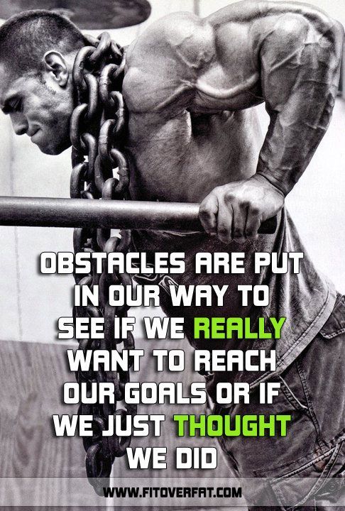 OBSTACLES ARE PUT IN OUR WAY TO SEE IF WE REALLY WANT TO REACH OUR GOALS OR IF WE JUST THOUGHT WE DID
www.FITOVERFAT.COM