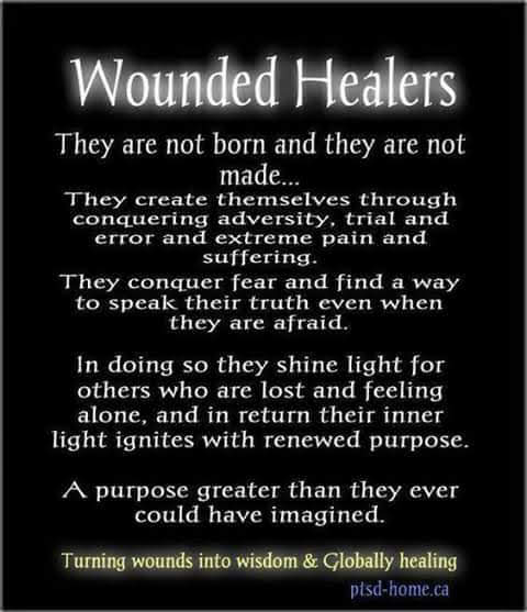 Wounded Healers
They are not born and they are not made...
They create themselves through conquering adversity, trial and error and extreme pain and suffering.
They conquer fear and find a way to speak their truth even when they are afraid.
In doing so they shine light for others who are lost and feeling alone, and in return their inner light ignites with renewed purpose.
A purpose greater than they ever could have imagined.
Turning wounds into wisdom & Globally healing
ptsd-home.ca