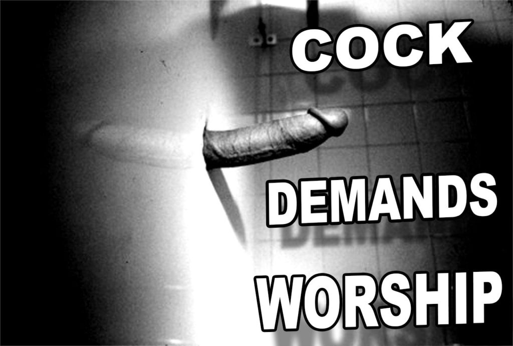 COCK
DEMANDS
WORSHIP