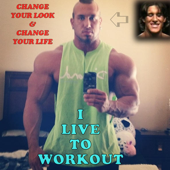 CHANGE YOUR LOOK & CHANGE YOUR LIFE
I LIVE TO WORKOUT