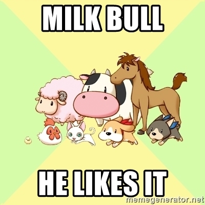 MILK BULL
HE LIKES IT
memegenerator.net