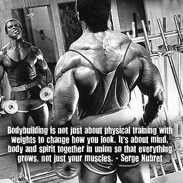 Bodybuilding is not just about physical training with weights to change how you look. It's about mind, body and spirit together in union so that everything grows, not just your muscles. Serge Nubret