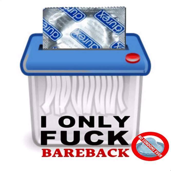 
I ONLY FUCK
BAREBACK
NO CONDOMS EVER