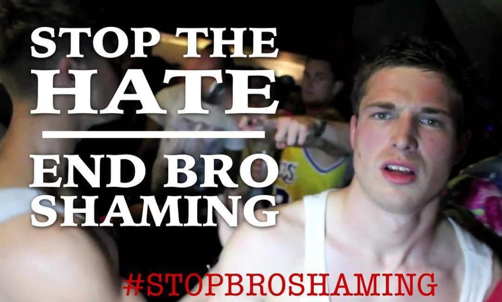 STOP THE HATE
END BRO SHAMING
#STOPBROSHAMING