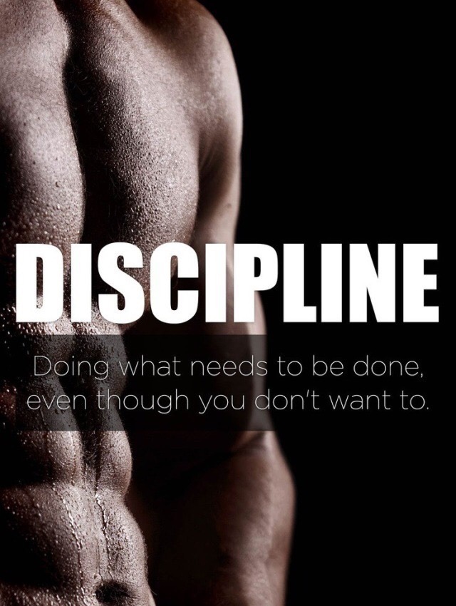 DISCIPLINE
Doing what needs to be done, even though you don't want to.