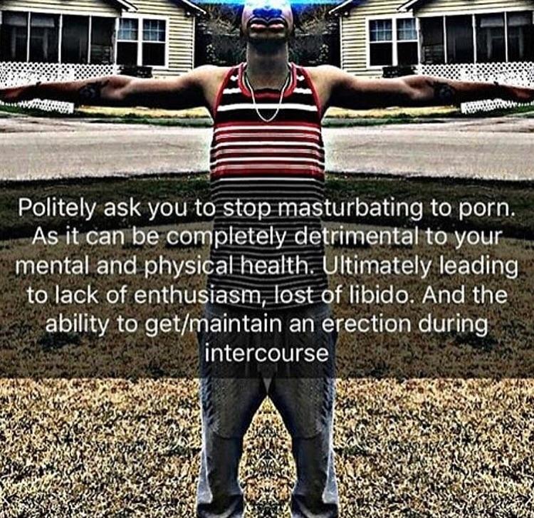 Politely ask you to stop masturbating to porn.
As it can be completely detrimental to your mental and physical health. Ultimately leading to lack of enthusiasm, lost of libido. And the ability to get/maintain an erection during intercourse