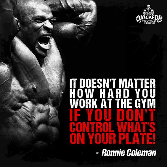 FOK AVERAGE NO EXCUSES
IT DOESN'T MATTER HOW HARD YOU WORK AT THE GYM
IF YOU DON'T CONTROL WHAT'S ON YOUR PLATE!
- Ronnie Coleman