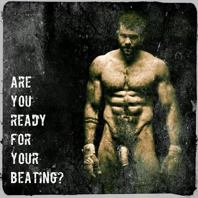 ARE YOU READY FOR YOUR BEATING?