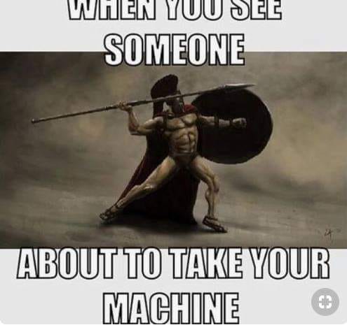 WHEN YOU SEE SOMEONE
ABOUT TO TAKE YOUR
MACHINE