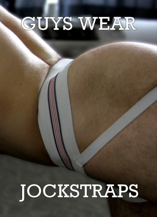 Guys wear jockstraps.