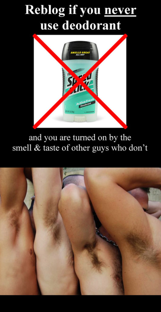 Reblog if you never use deodorant
SMELLS GREAT ALL DAY
Active Fresh Deodorant
and you are turned on by the smell & taste of other guys who don't