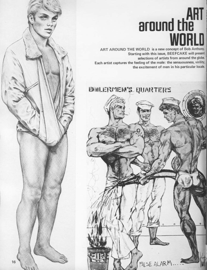 ART around the WORLD
ART AROUND THE WORLD is a new concept of Bob Anthony.
Starting with this issue, BEEFCAKE will present
selections of artists from around the globe. Each artist captures the feeling of the male: the sensuousness, virility, the excitement of men in his particular locale.
BOILERMEN'S QUARTERS
16
FALSE ALARM...