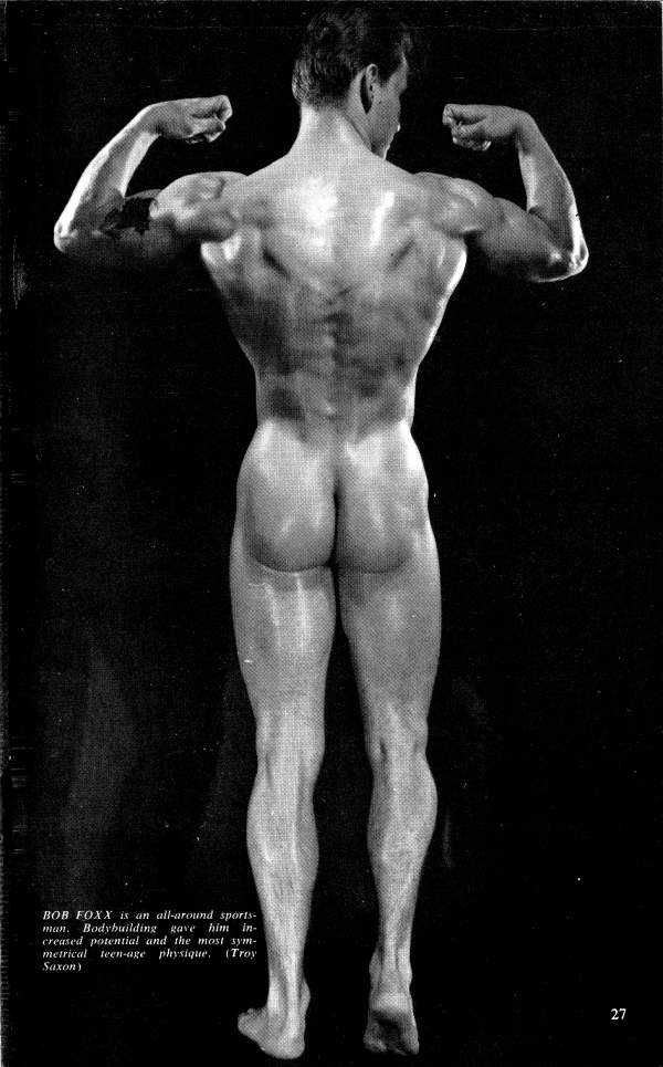 BOB FOXX is an all-around sports- man. Bodybuilding gave him in- creased potential and the most sym- metrical teen-age physique, (Troy Saxon)
27