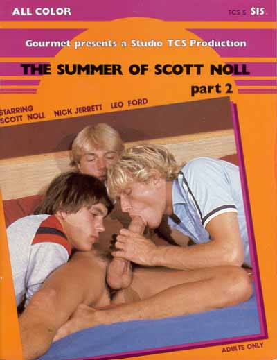 ALL COLOR
TCS & $15
Gourmet presents a Studio TCS Production
THE SUMMER OF SCOTT NOLL
part 2
STARRING SCOTT NOLL
NICK JERRETT LEO FORD
ADULTS ONLY