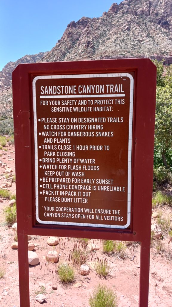 SANDSTONE CANYON TRAIL
FOR YOUR SAFETY AND TO PROTECT THIS SENSITIVE WILDLIFE HABITAT:
PLEASE STAY ON DESIGNATED TRAILS NO CROSS COUNTRY HIKING
WATCH FOR DANGEROUS SNAKES AND PLANTS
TRAILS CLOSE 1 HOUR PRIOR TO
PARK CLOSING
BRING PLENTY OF WATER
WATCH FOR FLASH FLOODS KEEP OUT OF WASH
BE PREPARED FOR EARLY SUNSET CELL PHONE COVERAGE IS UNRELIABLE
PACK IT IN PACK IT OUT PLEASE DONT LITTER
YOUR COOPERATION WILL ENSURE THE CANYON STAYS OPEN FOR ALL VISITORS