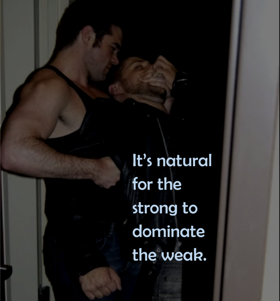 It's natural for the strong to dominate the weak.